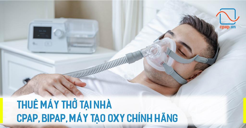 thue-may-tho-tai-nha-may-cpap-bipap-may-tao-oxy-chinh-hang