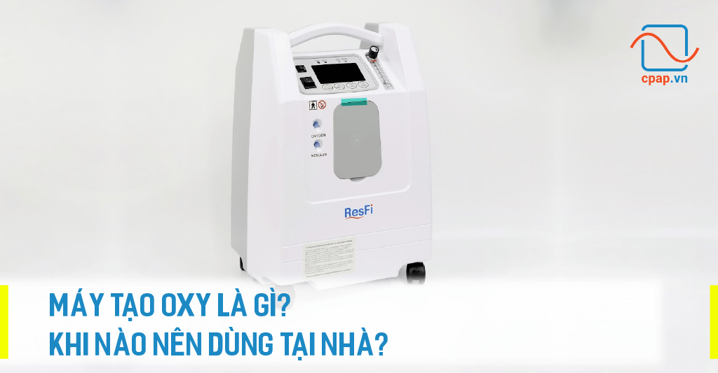 MÁY TẠO OXY LÀ GÌ? KHI NÀO NÊN DÙNG TẠI NHÀ?