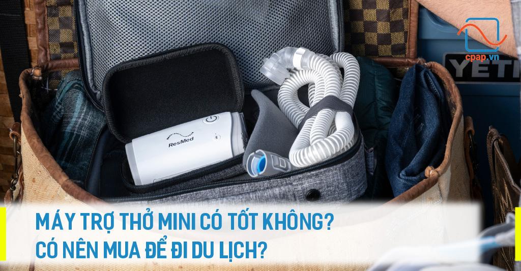 MÁY TRỢ THỞ MINI CÓ TỐT KHÔNG? CÓ NÊN MUA ĐỂ ĐI DU LỊCH?