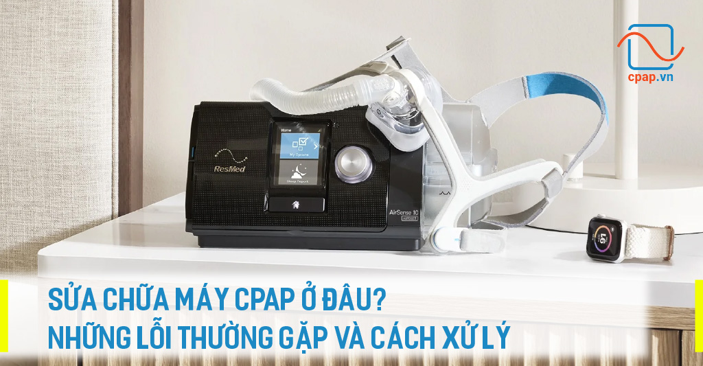 SUA-CHUA-MAY-CPAP-O-DAU-NHUNG-LOI-THUONG-GAP-VA-CACH-XU-LY