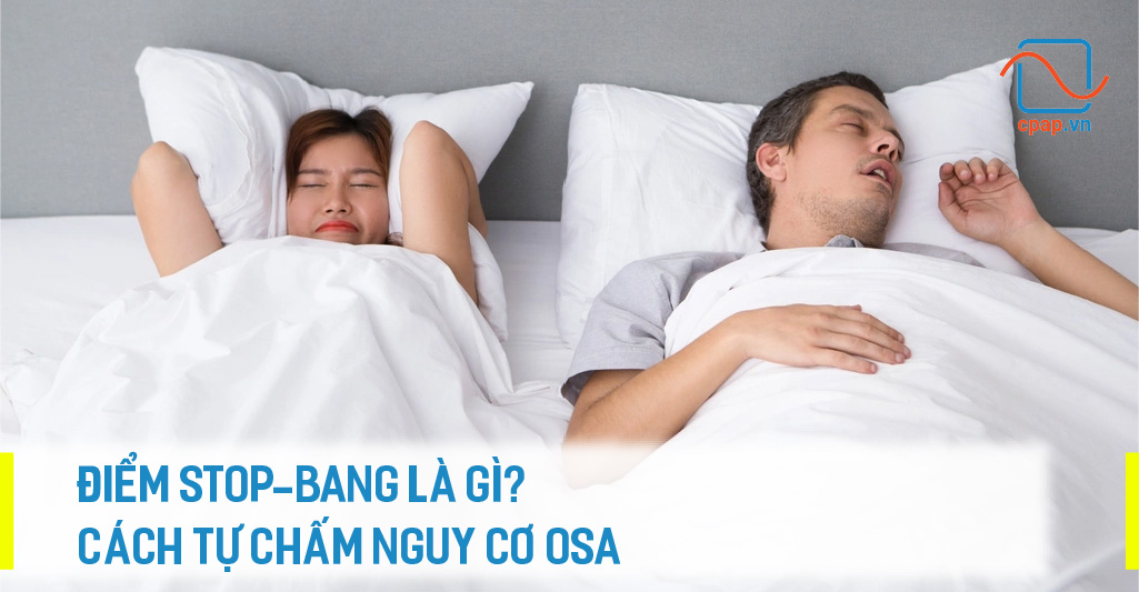 ĐIỂM STOP-BANG LÀ GÌ? CÁCH TỰ CHẤM NGUY CƠ OSA