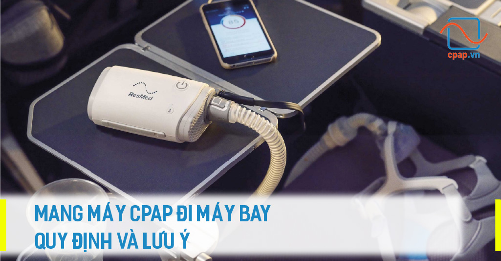 MANG MÁY CPAP ĐI MÁY BAY- QUY ĐỊNH VÀ LƯU Ý