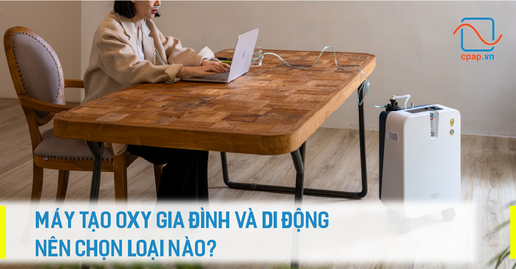 MÁY TẠO OXY GIA ĐÌNH VÀ DI ĐỘNG- NÊN CHỌN LOẠI NÀO