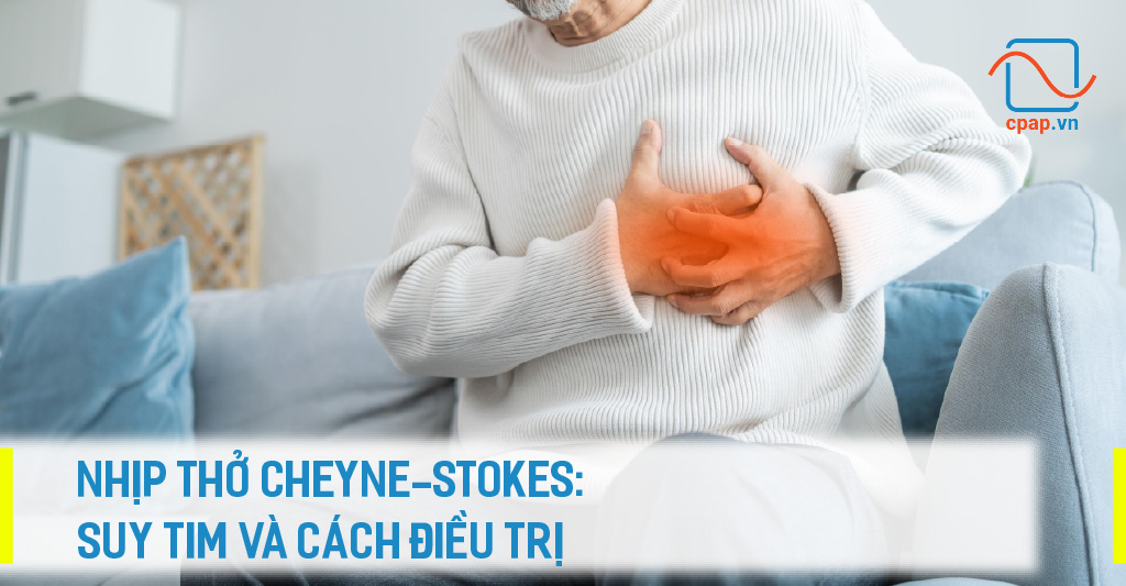 NHỊP THỞ CHEYNE-STOKES- SUY TIM VÀ CÁCH ĐIỀU TRỊ